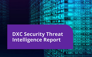 Subscribe to DXC Security Threat Intelligence Report
